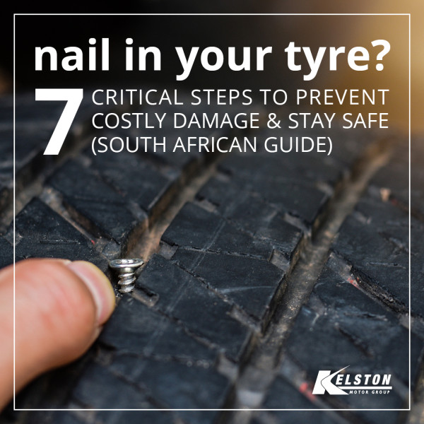 Nail in Your Tyre? 7 Critical Steps to Prevent Costly Damage & Stay Safe (South African Guide)